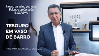 TESOURO EM VASO DE BARRO | Programa Falando ao Coração | Pr.Gentil R. Oliveira.