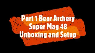 Part 1 Bear Archer Super Mag 48 Review