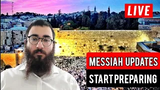 MESSIAH / MOSHIACH: START PREPARING, UPDATES - WHAT TO EXPECT