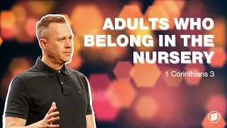 Adults Who Belong in the Nursery (1 Corinthians 3)