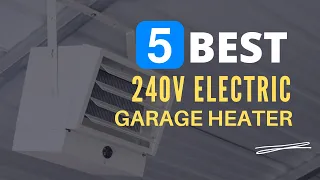 ⭕ Top 5 Best 240v Electric Garage Heater 2024 [Review and Guide]