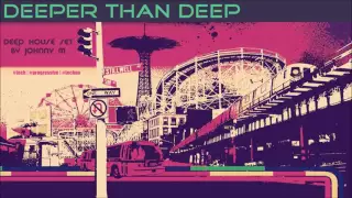 ◆ Deeper Than Deep ◆ Deep House Set ◆ 2016 Mixed By Johnny M