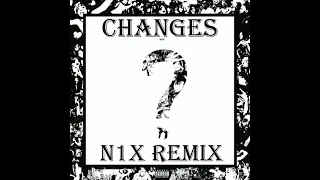 XXXTENTACION - CHANGES (N1X REMIX) (Remastered)