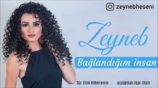 Zeynəb həsəni bağlandığım insan