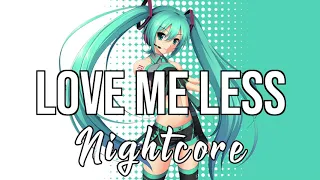 (Nightcore) Love Me Less (feat. Quinn XCII) - MAX