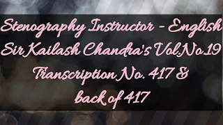 No. 417 & back of 417 // Volume 19 // 100 w.p.m. // Sir Kailash Chandra's Transcription // 840 words