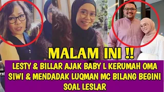 LESTY & BILLAR AJAK BABY L KERUMAH OMA SIWI & MENDADAK LUQMAN MC BILANG BEGINI SOAL LESLAR