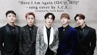 A.C.E - song cover of “Here I Am Again (다시 난, 여기)” [with Intro] - FMV of Crash Landing on You