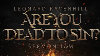 Leonard Ravenhill | Sermon Jam | Are You Dead To Sin or Dead In Sin?