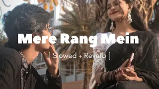 Mere Rang Mein Rangne Wali | Song | [ Slowed + Reverb ]