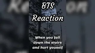 BTS Reaction 😳🥺 (When you fall down the stairs and hurt yourself)😭💔