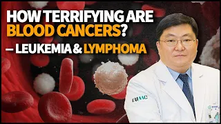 How terrifying are Blood Cancers (Leukemia, Lymphoma)? How can we treat them?