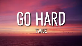Twice - Go Hard (Lyrics)