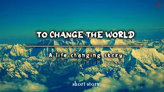 A life changing short story | To change the world | very short story | short stories