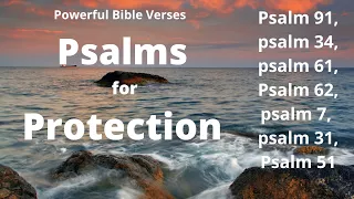 Psalms for Protection- Psalm 91, psalm 34, psalm 61, Psalm 62, psalm 7, psalm 31, Psalm 51