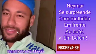 Neymar se surpreende com multidão em frente ao hotel em Belém!