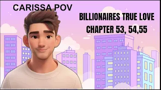 BILLIONAIRES TRUE LOVE CHAPTER 53,54,55