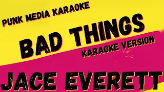 JACE EVERETT ✴ BAD THINGS ✴ KARAOKE INSTRUMENTAL ✴ PMK