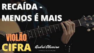 ANDRÉ OLIVEIRA - RECAÍDA - MENOS É MAIS CIFRA (VIOLÃO)
