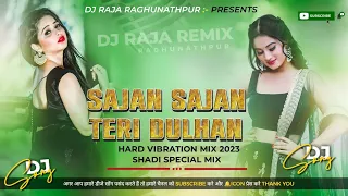 Sajan Sajan Teri Dulhan Tujhko Pukare||Shadi Special Mix||Hard Vibration Mix||Dj Raja Raghunathpur