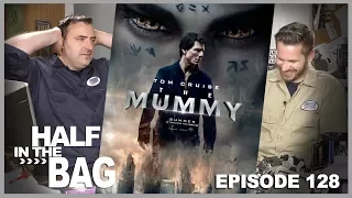 Half in the Bag Episode 128: The Mummy