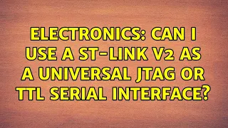 Electronics: Can I use a ST-LINK V2 as a universal JTAG or TTL serial interface?