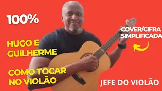 100% - Hugo e Guilherme - Como tocar no violão - cover/cifra simplificada