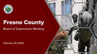 Fresno County Board of Supervisors Meeting 2/20/2024