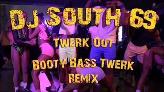 DJ SOUTH 69 - Twerk Out - Booty Bass Twerk Remix