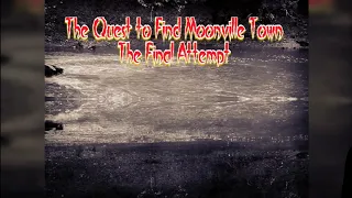 The Quest to Find Moonville Town. THE FINAL ATTEMPT