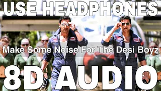 Make Some Noise For The Desi Boyz Title Song (8D Audio) || Desi Boyz || Akshay Kumar, John Abraham