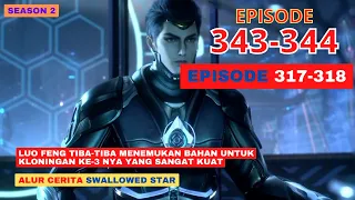 Alur Cerita Swallowed Star Season 2 Episode 317-318 | 343-344