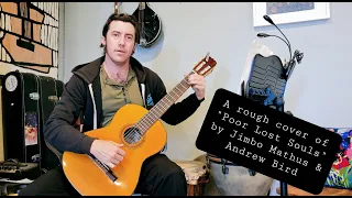 A rough cover of "Poor Lost Souls" by Jimbo Mathus & Andrew Bird