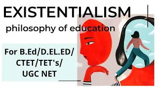 Existentialism-Schools of Philosopy| Philosophy  of Education| For B.Ed/CTET/TET's/KVS/UGC NET