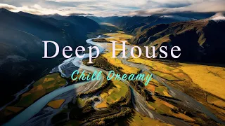 Deep House 2024 🏔️🌊 Chill Dreamy Mix【House / Relaxing Mix / Instrumental】