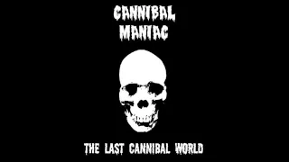 Cannibal Maniac - The last cannibal world (full album+bonus track)