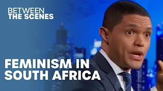 Feminism in South Africa - Between the Scenes | The Daily Show Throwback