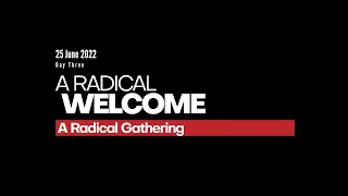 Welcome & Intros - A Radical Gathering - Day Three