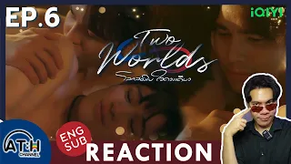 (ENG AUTO) REACTION + RECAP | EP.6 | Two Worlds | โลกสองใบ ใจดวงเดียว | ATHCHANNEL