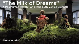 The Milk of Dreams - A Posthuman Revolution at the 59th Venice Biennale