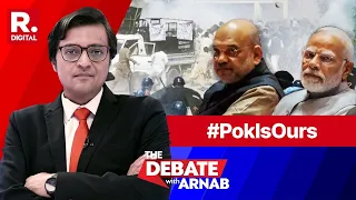 Pok Pushes Back Pakistan, Should India Intervene? | The Debate With Arnab