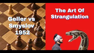 The Art Of Strangulation | Winning By Placing Pieces On The Best Squares | Geller vs Smyslov: 1952