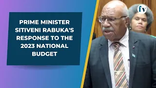 Prime Minister Sitiveni Rabuka's response to the 2023 National Budget | 10/7/23