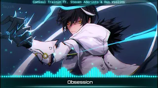 Obsession - Consoul Trainin ft. Steven Aderinto & DuoViolins [Nightcore]