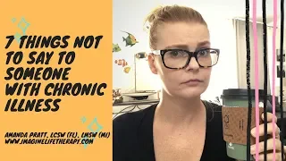 7 Things Never to Say to Someone with Chronic Illness | The Chronic Illness Therapist