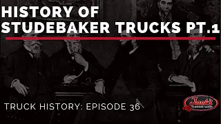 History of Studebaker Trucks - Truck History Episode 36 PT. 1