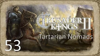 Crusader Kings 2 Tartarian Nomads Episode 53