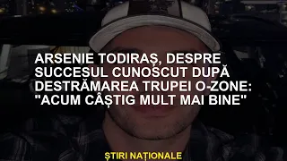 Arsenie Todiraș despre succesul O-Zone după despărțire: „Acum veniturile mele sunt mult mai bune”