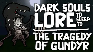 Lore To Sleep To ▶ (Dark Souls) The Tragedy of Gundyr