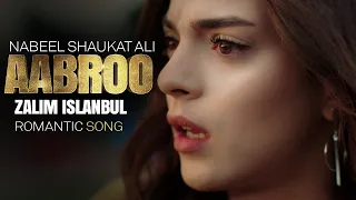 Nabeel Shaukat Ali "Aabroo" Song | Zalim Istanbul | Romantic Song | Turkish Drama | RP2G